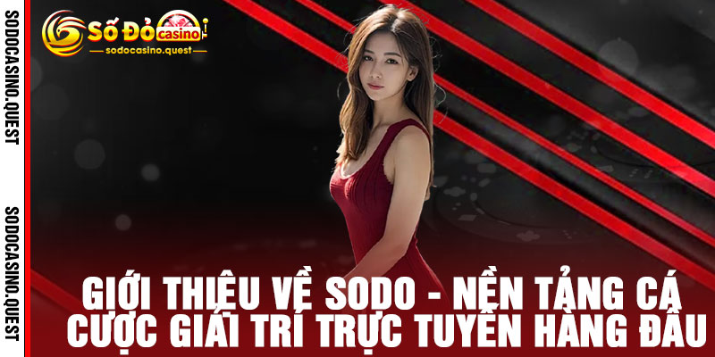 Liên hệ SODO - Kết nối đẳng cấp, hỗ trợ tận tâm, giải đáp mọi thắc mắc 24/7 1 Giới thiệu về SODO - Nền tảng cá cược giải trí trực tuyến hàng đầu
