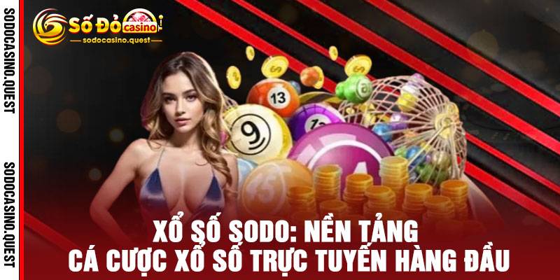 Xổ Số Sodo - Mua Vui May Thắng Lớn, Trúng Đậm Quà Sang 2 Xổ Số Sodo: Nền Tảng Cá Cược Xổ Số Trực Tuyến Hàng Đầu