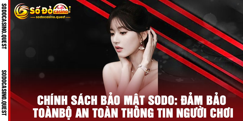Chính Sách Bảo Mật SODO - An toàn tuyệt đối, bảo vệ dữ liệu 1 Chính Sách Bảo Mật SODO: Đảm Bảo Toàn Bộ An Toàn Thông Tin Người Chơi